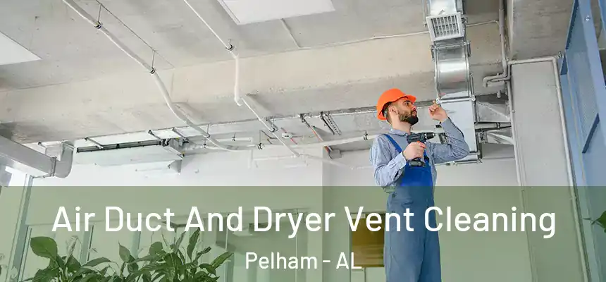 Air Duct And Dryer Vent Cleaning Pelham - AL
