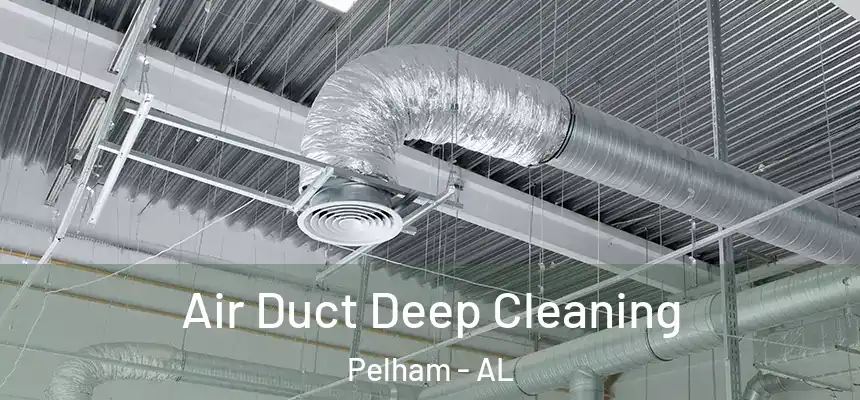  Air Duct Deep Cleaning Pelham - AL