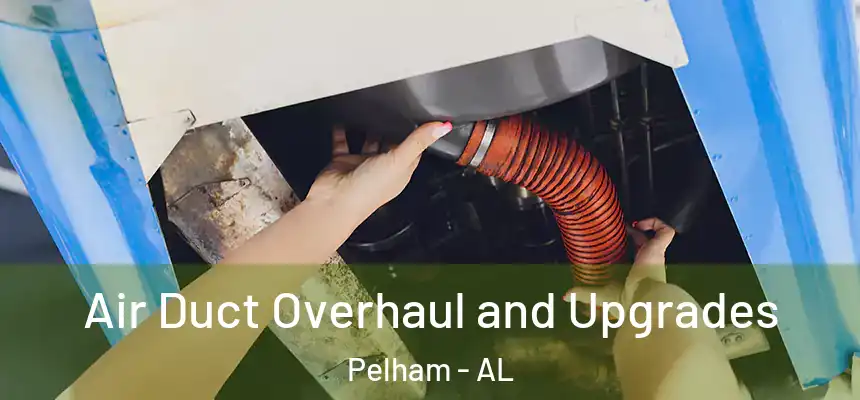  Air Duct Overhaul and Upgrades Pelham - AL