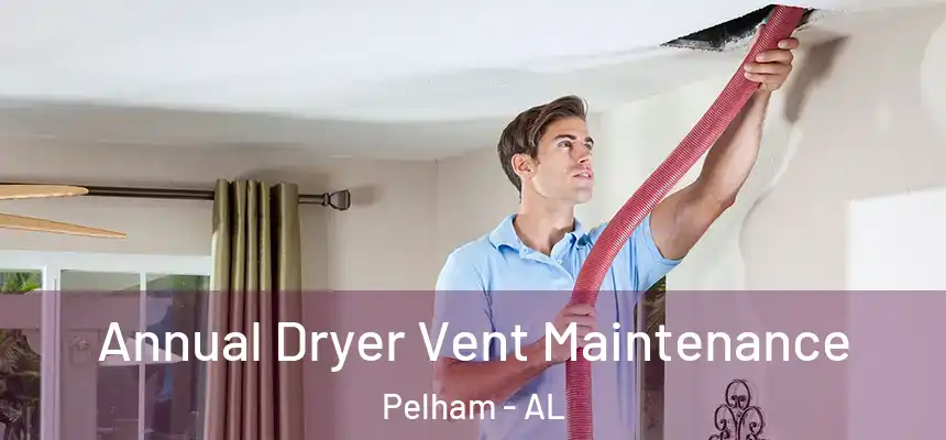  Annual Dryer Vent Maintenance Pelham - AL