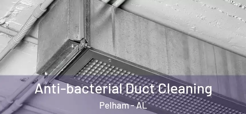  Anti-bacterial Duct Cleaning Pelham - AL