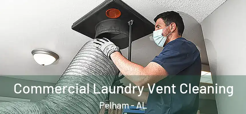  Commercial Laundry Vent Cleaning Pelham - AL