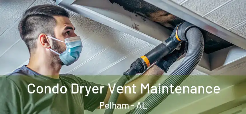  Condo Dryer Vent Maintenance Pelham - AL