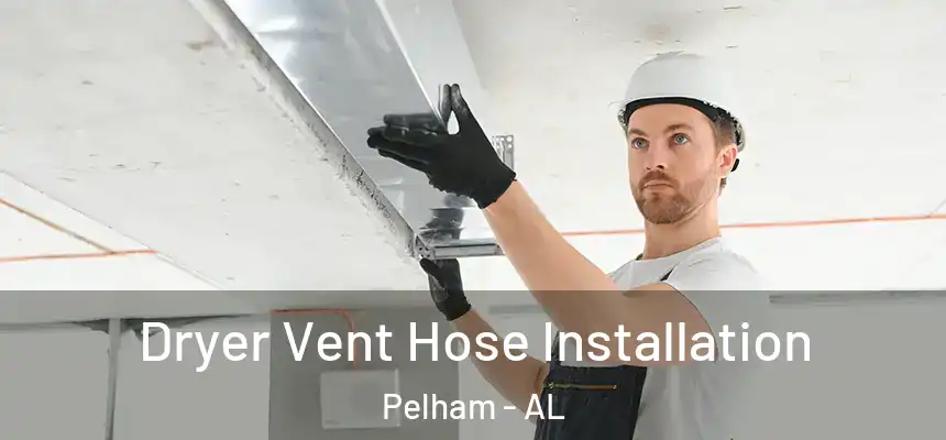  Dryer Vent Hose Installation Pelham - AL