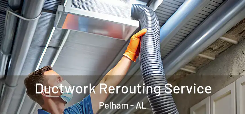  Ductwork Rerouting Service Pelham - AL