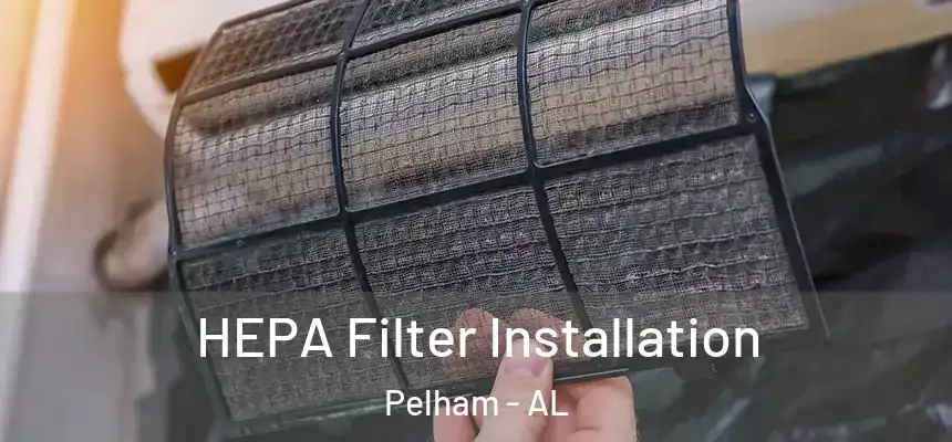  HEPA Filter Installation Pelham - AL