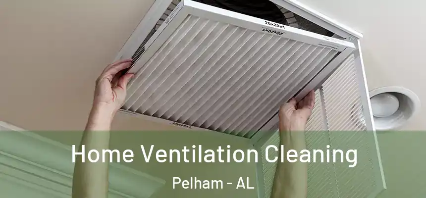 Home Ventilation Cleaning Pelham - AL