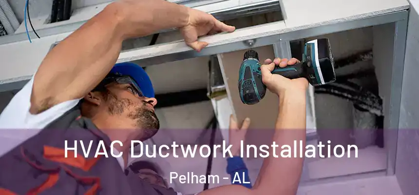  HVAC Ductwork Installation Pelham - AL