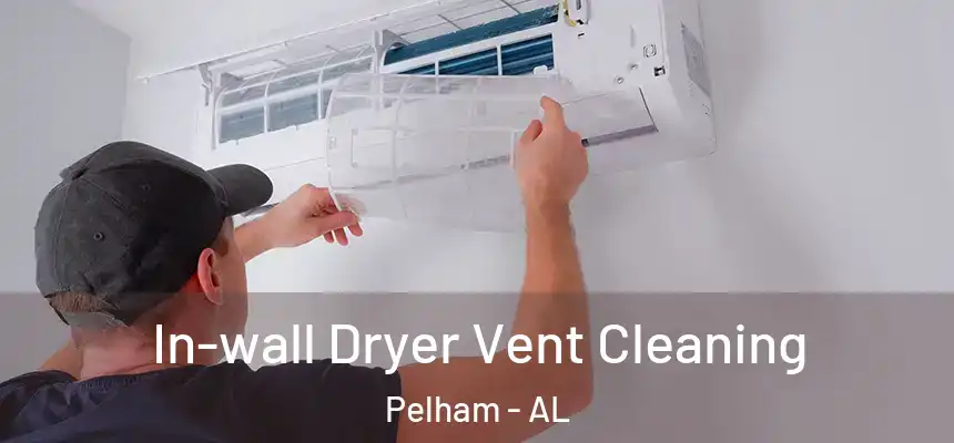  In-wall Dryer Vent Cleaning Pelham - AL