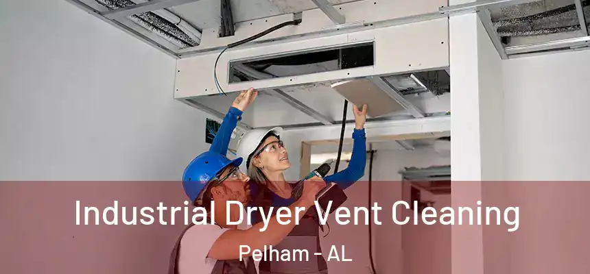  Industrial Dryer Vent Cleaning Pelham - AL