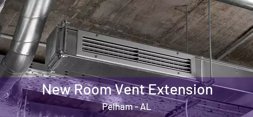  New Room Vent Extension Pelham - AL
