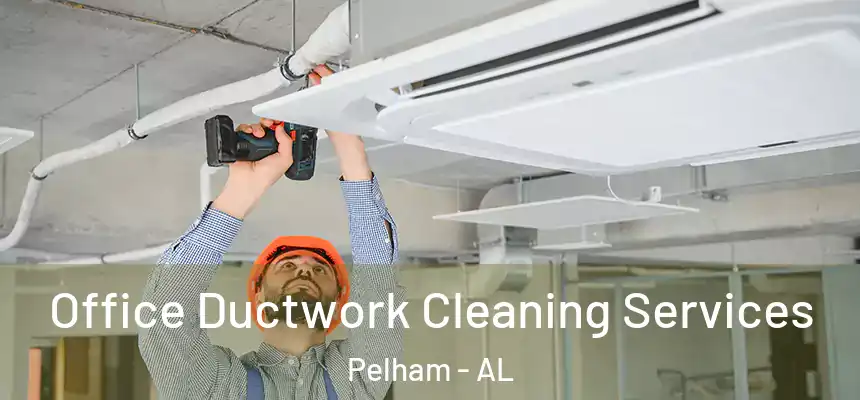  Office Ductwork Cleaning Services Pelham - AL