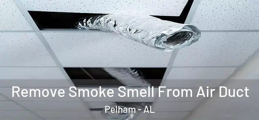 Remove Smoke Smell From Air Duct Pelham - AL