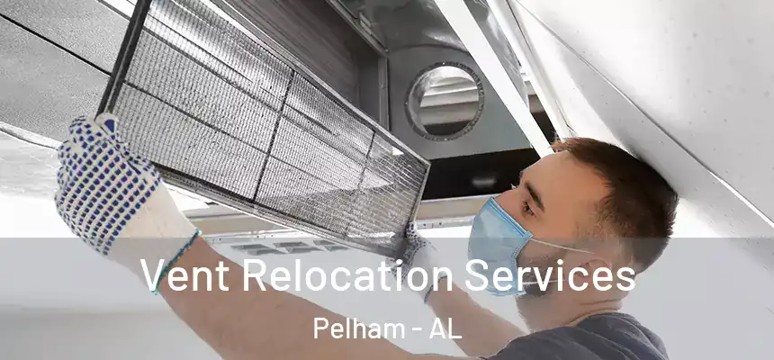  Vent Relocation Services Pelham - AL